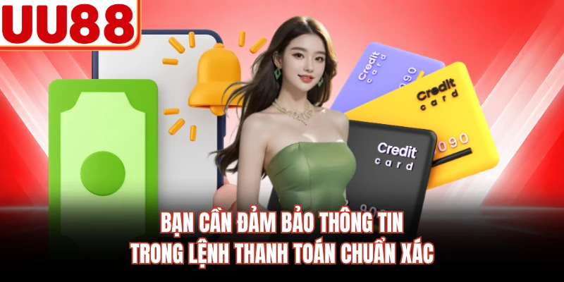Bạn cần đảm bảo thông tin trong lệnh thanh toán chuẩn xác