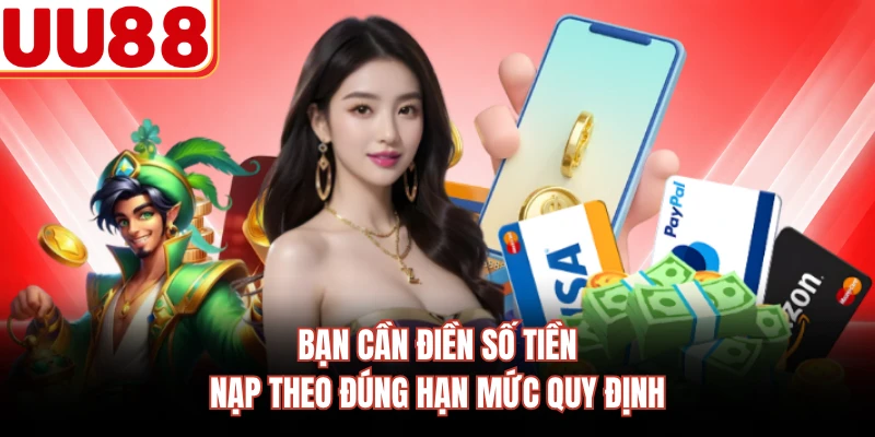 Bạn cần điền số tiền nạp theo đúng hạn mức quy định