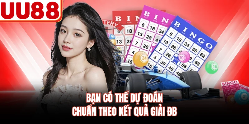 Bạn có thể dự đoán chuẩn theo kết quả giải ĐB