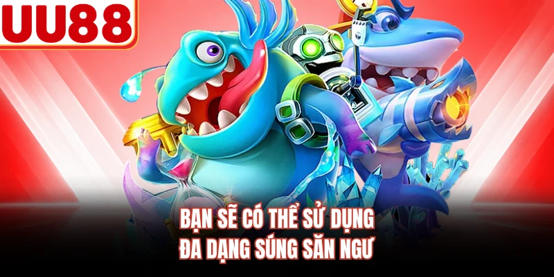 Bạn sẽ có thể sử dụng đa dạng súng săn ngư