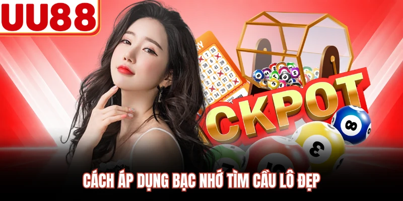 Cách áp dụng bạc nhớ tìm cầu lô đẹp
