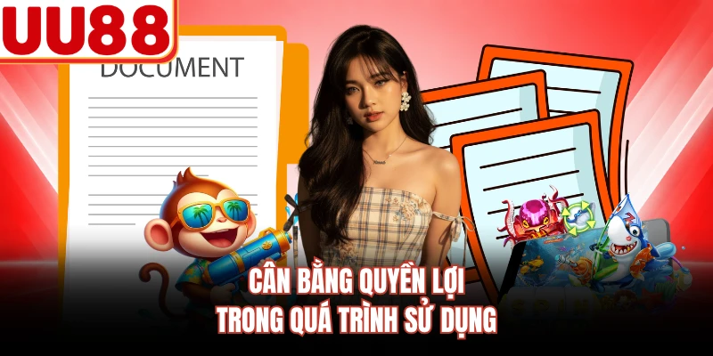 Cân bằng quyền lợi trong quá trình sử dụng