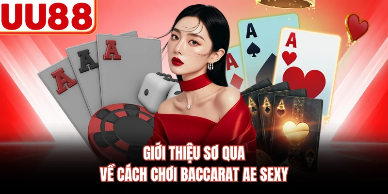 Giới thiệu sơ qua về cách chơi Baccarat AE Sexy