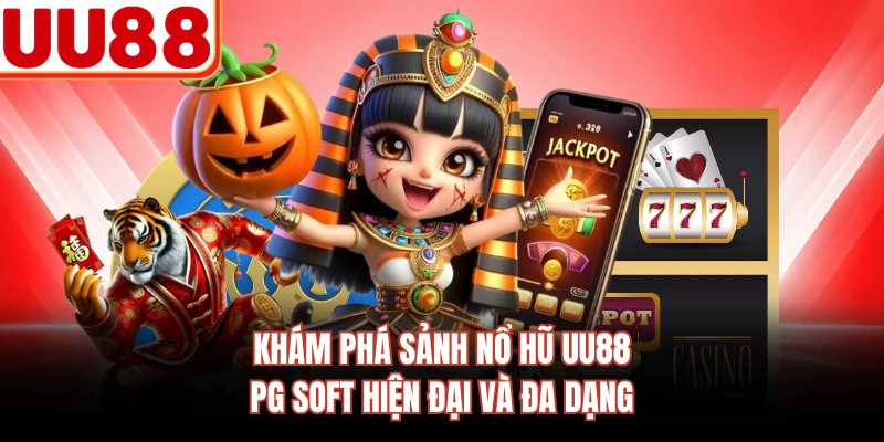 Khám phá sảnh nổ hũ UU88 PG Soft hiện đại và đa dạng