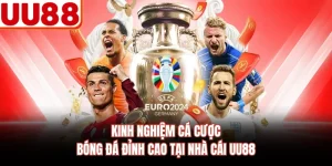Kinh Nghiệm Cá Cược Bóng Đá Đỉnh Cao Tại Nhà Cái UU88
