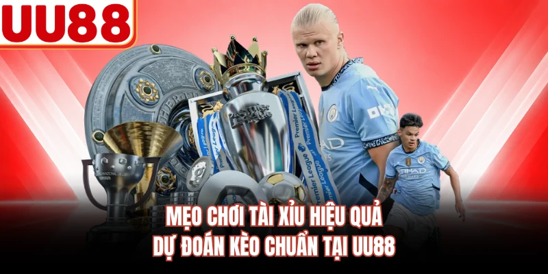 Mẹo Chơi Tài Xỉu Hiệu Quả - Dự Đoán Kèo Chuẩn Tại UU88