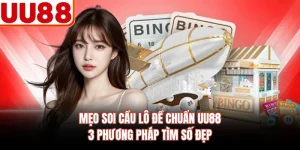 Mẹo Soi Cầu Lô Đề Chuẩn UU88 - 3 Phương Pháp Tìm Số Đẹp 