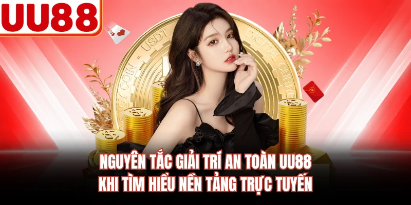 Nguyên tắc giải trí an toàn UU88 khi tìm hiểu nền tảng trực tuyến giả mạo