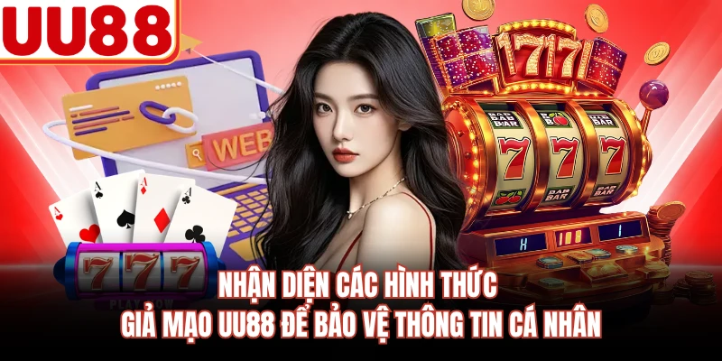 Nhận diện các hình thức giả mạo UU88 để bảo vệ thông tin cá nhân