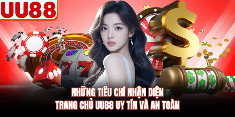 Những tiêu chí nhận diện trang chủ UU88 uy tín và an toàn
