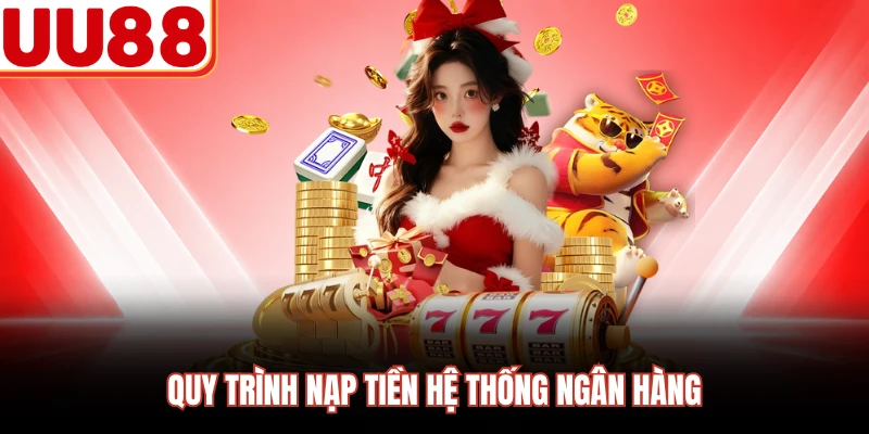 Quy trình nạp tiền hệ thống ngân hàng