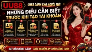 UU88 Dành Cho Người Mới - Những Điều Cần Biết Trước Khi Tạo Tài Khoản